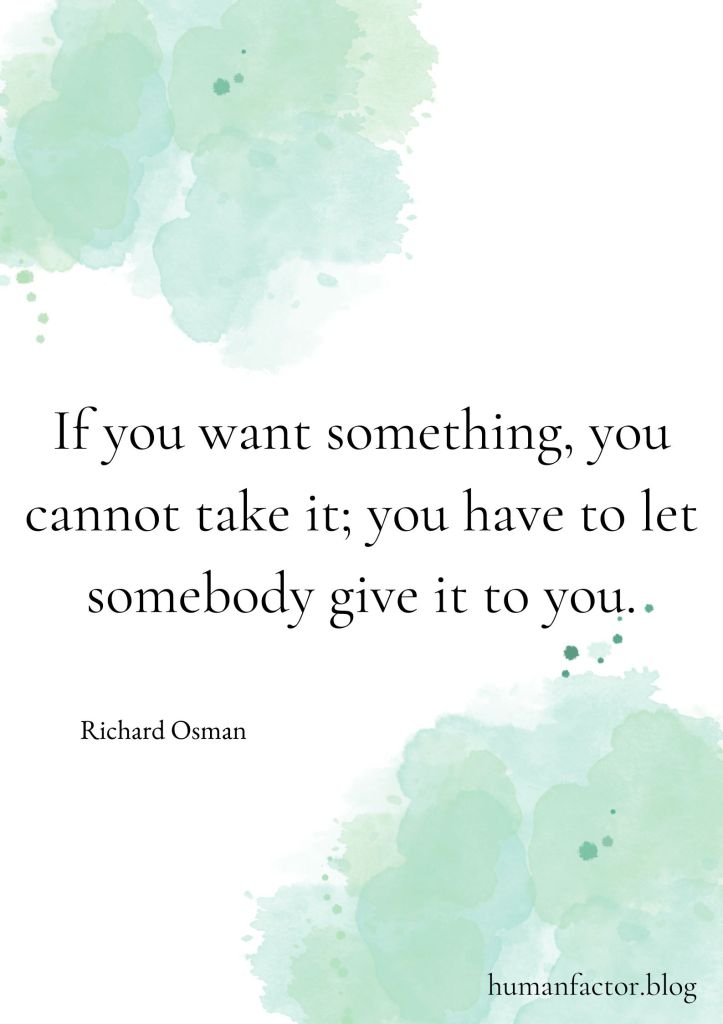 a quote on a green background that says "If you want something, you cannot take it; you have to let somebody give it to you."